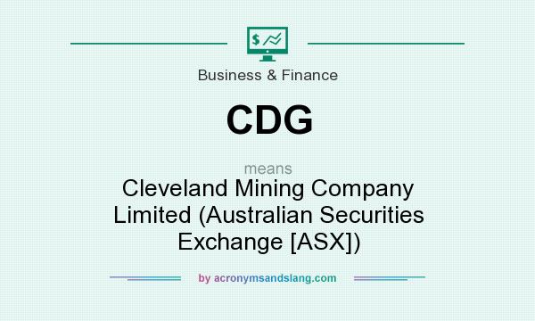 What does CDG mean? It stands for Cleveland Mining Company Limited (Australian Securities Exchange [ASX])