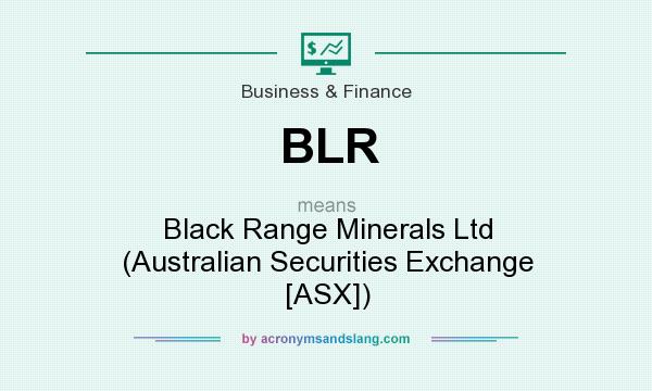 What does BLR mean? It stands for Black Range Minerals Ltd (Australian Securities Exchange [ASX])