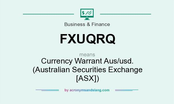 What does FXUQRQ mean? It stands for Currency Warrant Aus/usd. (Australian Securities Exchange [ASX])