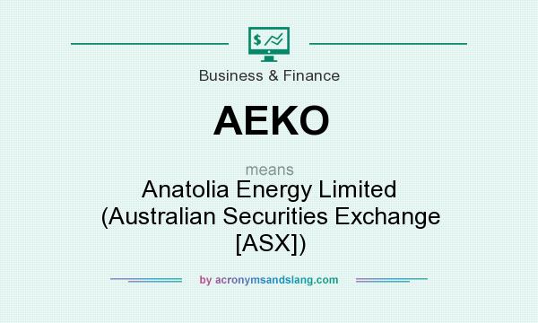What does AEKO mean? It stands for Anatolia Energy Limited (Australian Securities Exchange [ASX])