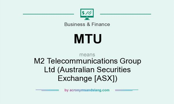 What does MTU mean? It stands for M2 Telecommunications Group Ltd (Australian Securities Exchange [ASX])