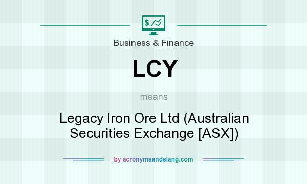 What does LCY mean? It stands for Legacy Iron Ore Ltd (Australian Securities Exchange [ASX])