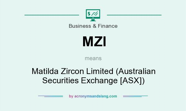 What does MZI mean? It stands for Matilda Zircon Limited (Australian Securities Exchange [ASX])