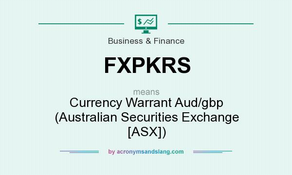 What does FXPKRS mean? It stands for Currency Warrant Aud/gbp (Australian Securities Exchange [ASX])