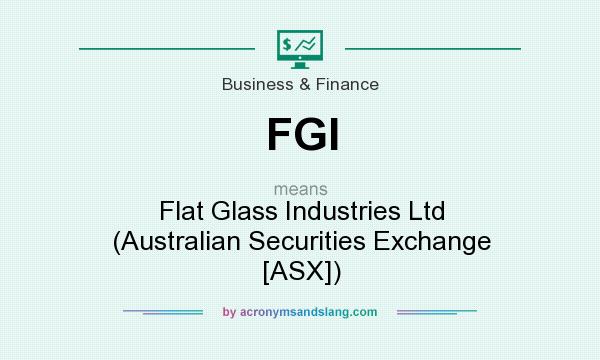 What does FGI mean? It stands for Flat Glass Industries Ltd (Australian Securities Exchange [ASX])