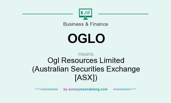 What does OGLO mean? It stands for Ogl Resources Limited (Australian Securities Exchange [ASX])