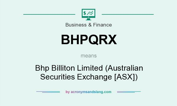 What does BHPQRX mean? It stands for Bhp Billiton Limited (Australian Securities Exchange [ASX])