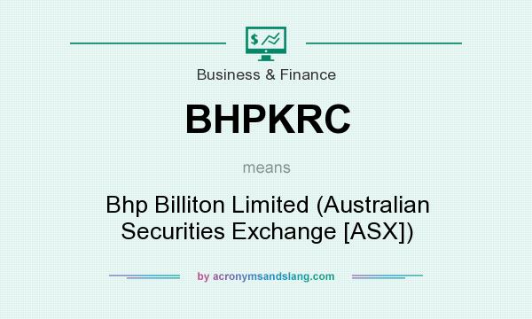 What does BHPKRC mean? It stands for Bhp Billiton Limited (Australian Securities Exchange [ASX])