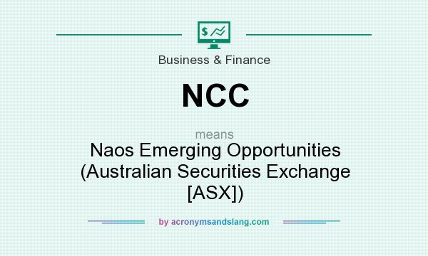 What does NCC mean? It stands for Naos Emerging Opportunities (Australian Securities Exchange [ASX])
