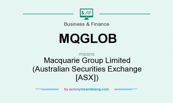 What does MQGLOB mean? It stands for Macquarie Group Limited (Australian Securities Exchange [ASX])