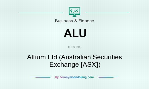 What does ALU mean? It stands for Altium Ltd (Australian Securities Exchange [ASX])