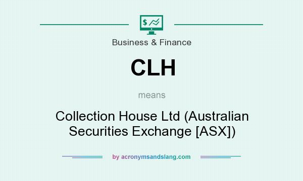What does CLH mean? It stands for Collection House Ltd (Australian Securities Exchange [ASX])