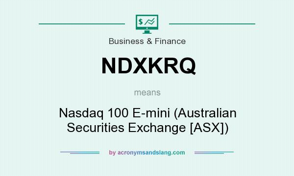 What does NDXKRQ mean? It stands for Nasdaq 100 E-mini (Australian Securities Exchange [ASX])