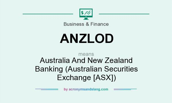 What does ANZLOD mean? It stands for Australia And New Zealand Banking (Australian Securities Exchange [ASX])