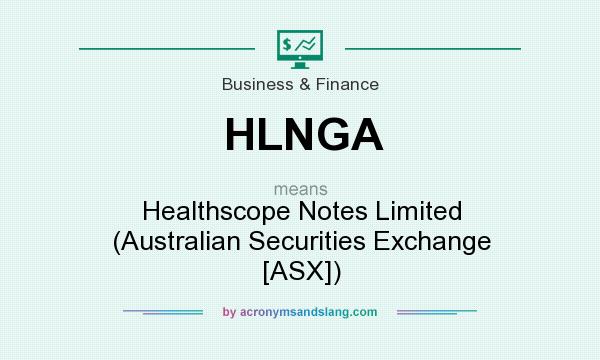 What does HLNGA mean? It stands for Healthscope Notes Limited (Australian Securities Exchange [ASX])