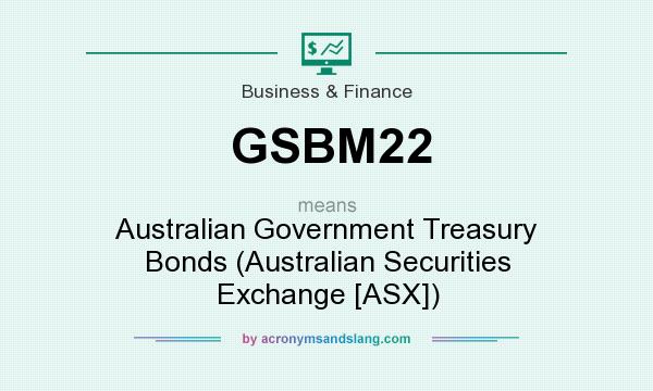 What does GSBM22 mean? It stands for Australian Government Treasury Bonds (Australian Securities Exchange [ASX])