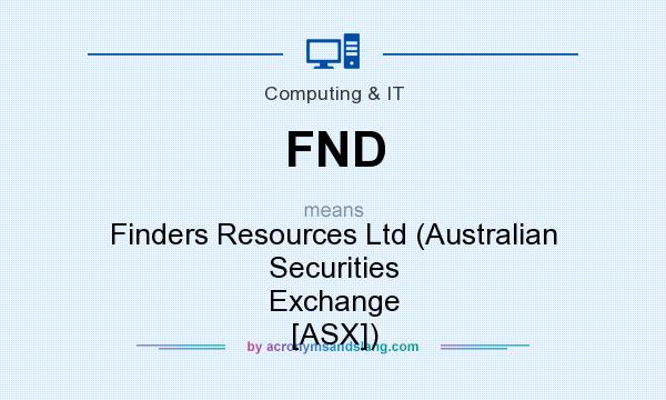 What does FND mean? It stands for Finders Resources Ltd (Australian Securities Exchange [ASX])