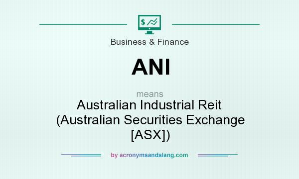 What does ANI mean? It stands for Australian Industrial Reit (Australian Securities Exchange [ASX])
