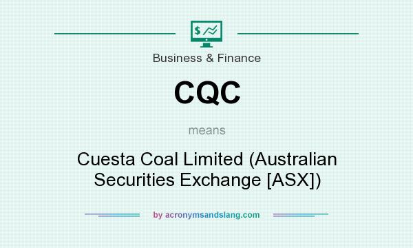 What does CQC mean? It stands for Cuesta Coal Limited (Australian Securities Exchange [ASX])