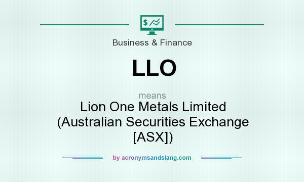 What does LLO mean? It stands for Lion One Metals Limited (Australian Securities Exchange [ASX])