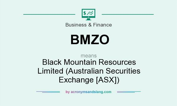 What does BMZO mean? It stands for Black Mountain Resources Limited (Australian Securities Exchange [ASX])