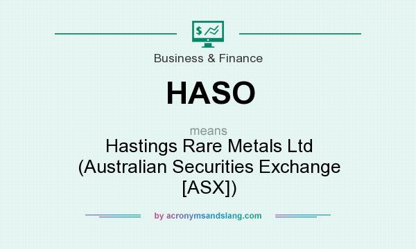 What does HASO mean? It stands for Hastings Rare Metals Ltd (Australian Securities Exchange [ASX])