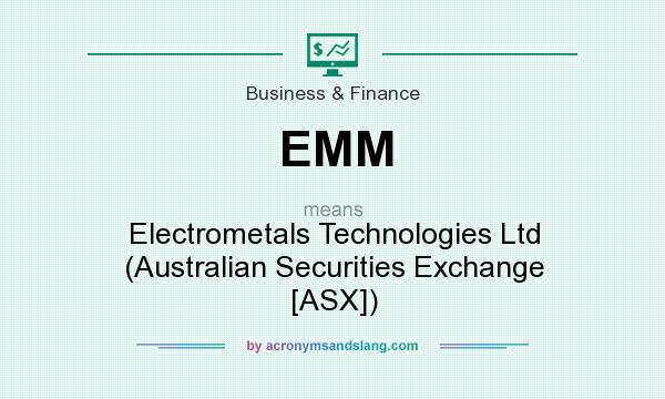 What does EMM mean? It stands for Electrometals Technologies Ltd (Australian Securities Exchange [ASX])