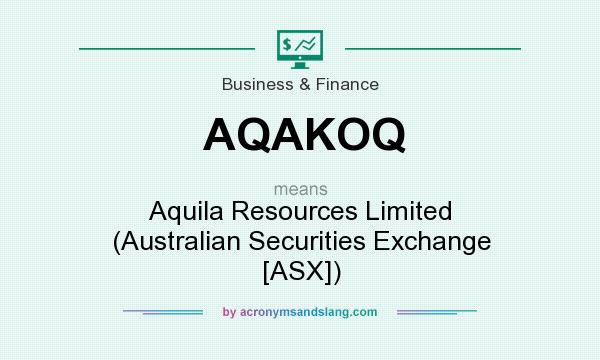 What does AQAKOQ mean? It stands for Aquila Resources Limited (Australian Securities Exchange [ASX])