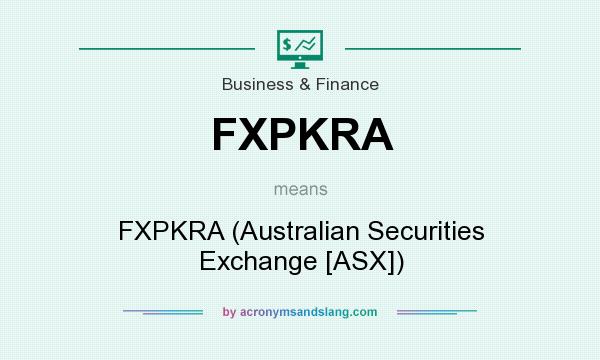 What does FXPKRA mean? It stands for FXPKRA (Australian Securities Exchange [ASX])