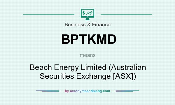 What does BPTKMD mean? It stands for Beach Energy Limited (Australian Securities Exchange [ASX])