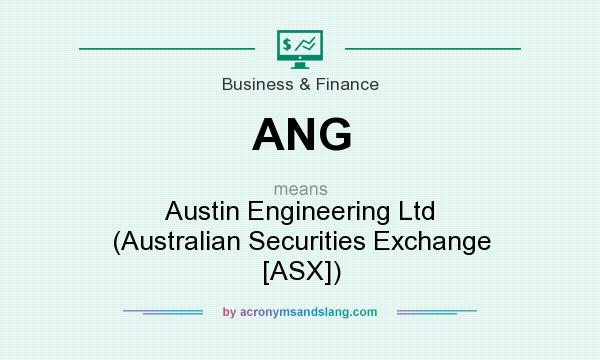 What does ANG mean? It stands for Austin Engineering Ltd (Australian Securities Exchange [ASX])