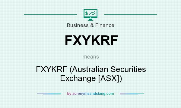 What does FXYKRF mean? It stands for FXYKRF (Australian Securities Exchange [ASX])