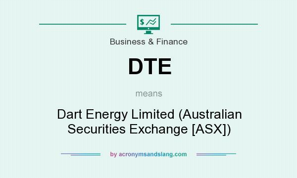 What does DTE mean? It stands for Dart Energy Limited (Australian Securities Exchange [ASX])