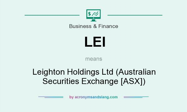 What does LEI mean? It stands for Leighton Holdings Ltd (Australian Securities Exchange [ASX])