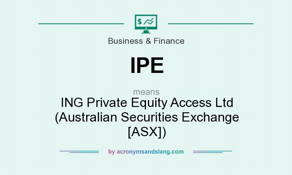 What does IPE mean? It stands for ING Private Equity Access Ltd (Australian Securities Exchange [ASX])