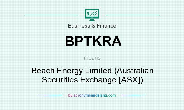 What does BPTKRA mean? It stands for Beach Energy Limited (Australian Securities Exchange [ASX])