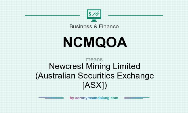 What does NCMQOA mean? It stands for Newcrest Mining Limited (Australian Securities Exchange [ASX])