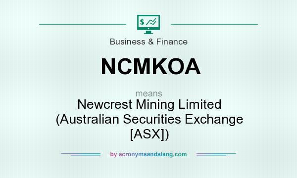 What does NCMKOA mean? It stands for Newcrest Mining Limited (Australian Securities Exchange [ASX])