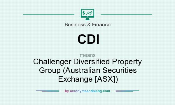 What does CDI mean? It stands for Challenger Diversified Property Group (Australian Securities Exchange [ASX])