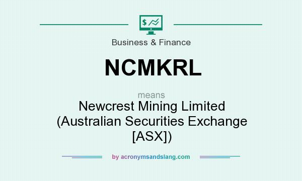 What does NCMKRL mean? It stands for Newcrest Mining Limited (Australian Securities Exchange [ASX])