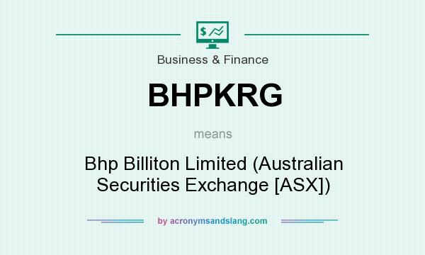 What does BHPKRG mean? It stands for Bhp Billiton Limited (Australian Securities Exchange [ASX])