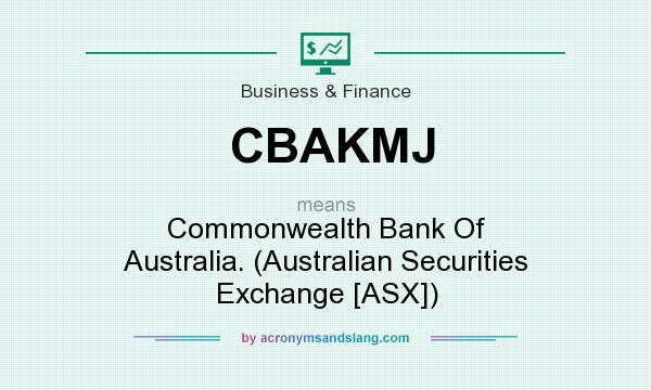 What does CBAKMJ mean? It stands for Commonwealth Bank Of Australia. (Australian Securities Exchange [ASX])