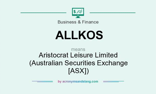 What does ALLKOS mean? It stands for Aristocrat Leisure Limited (Australian Securities Exchange [ASX])