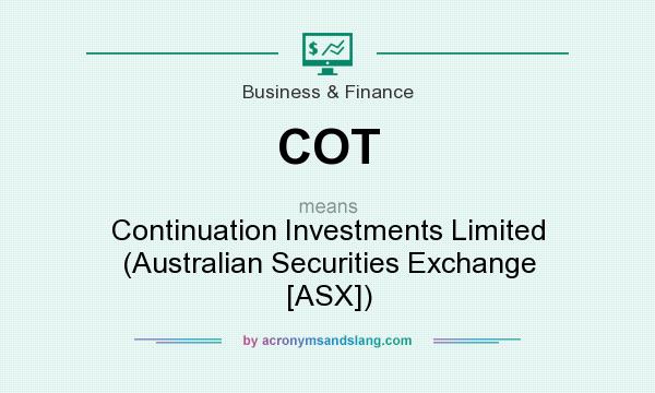 What does COT mean? It stands for Continuation Investments Limited (Australian Securities Exchange [ASX])