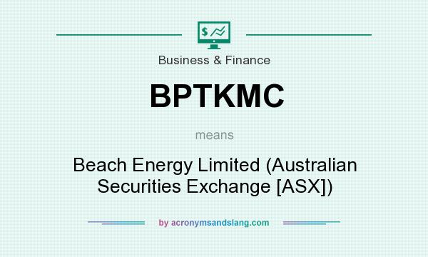 What does BPTKMC mean? It stands for Beach Energy Limited (Australian Securities Exchange [ASX])