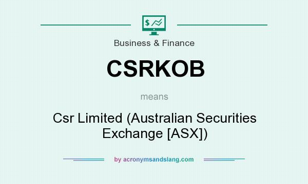 What does CSRKOB mean? It stands for Csr Limited (Australian Securities Exchange [ASX])