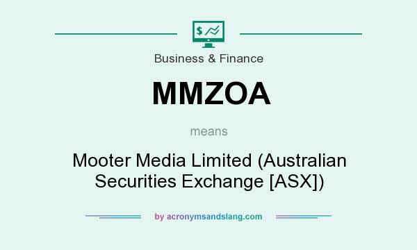 What does MMZOA mean? It stands for Mooter Media Limited (Australian Securities Exchange [ASX])