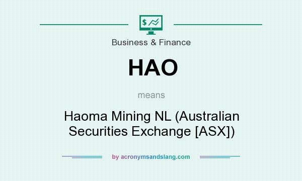 What does HAO mean? It stands for Haoma Mining NL (Australian Securities Exchange [ASX])