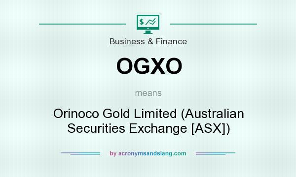 What does OGXO mean? It stands for Orinoco Gold Limited (Australian Securities Exchange [ASX])