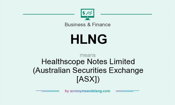 What does HLNG mean? It stands for Healthscope Notes Limited (Australian Securities Exchange [ASX])